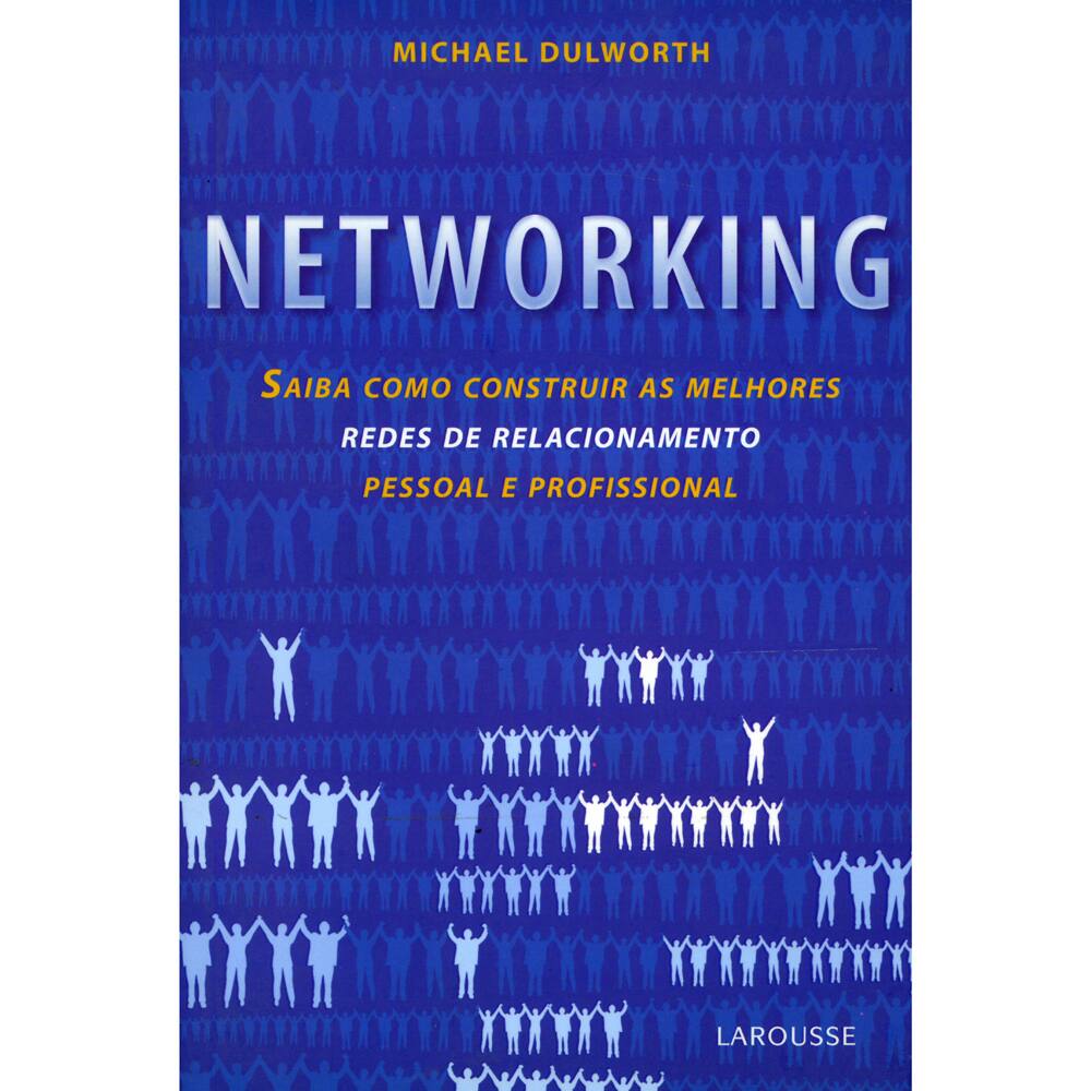 Livro - Networking - Saiba como Construir as Melhores Redes de Relacionamento Pessoal e Profissional