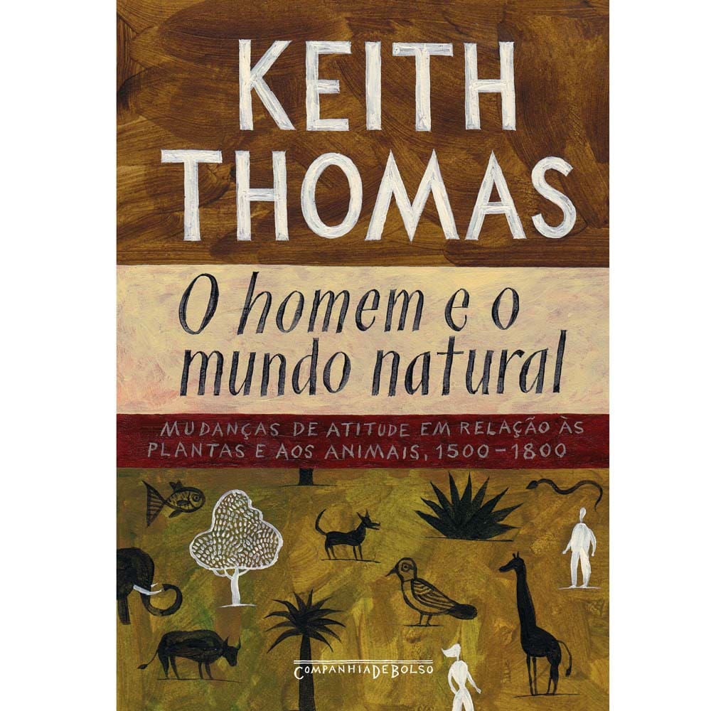 Livro - O Homem e o Mundo Natural: Mudanças de Atitude em Relação as Plantas e aos Animais, 1500-1800 - Edição de Bolso