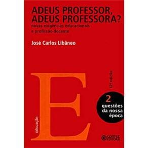 Livro - Questões da Nossa Época - Adeus Professor, Adeus Professora? Novas Exigências Educacionais e Profissão Docente