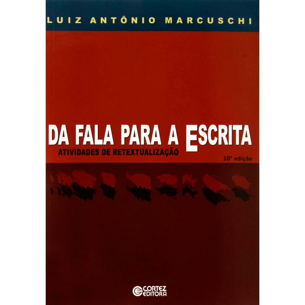 Livro - Da Fala Para a Escrita: Atividades de Retextualização - Luiz Antônio Marcuschi