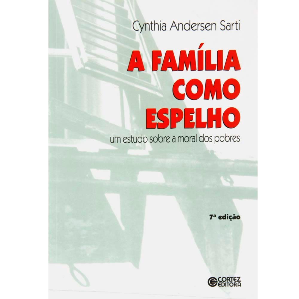 Livro - A Família Como Espelho: um Estudo Sobre a Moral dos Pobres - Cynthia Andersen Sarti