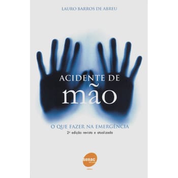 Livro - Acidente de Mão: o Que Fazer na Emergência - Lauro de Barros Abreu