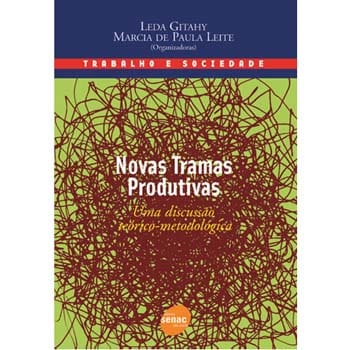 Livro - Novas Tramas Produtivas: uma Discussão Teórico-Metodológica - Leda Gitahy e Márcia de Paula Leite