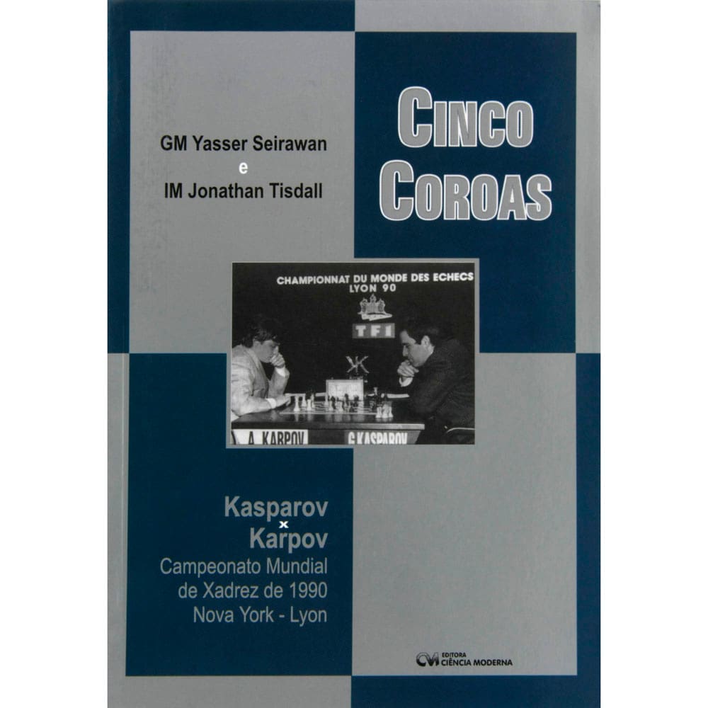 Livro - Cinco Coroas: Kasparov X Karpov Campeonato Mundial de Xadrez de 1990 Nova York - Yansser Seirawan e Jonathan Tisdall