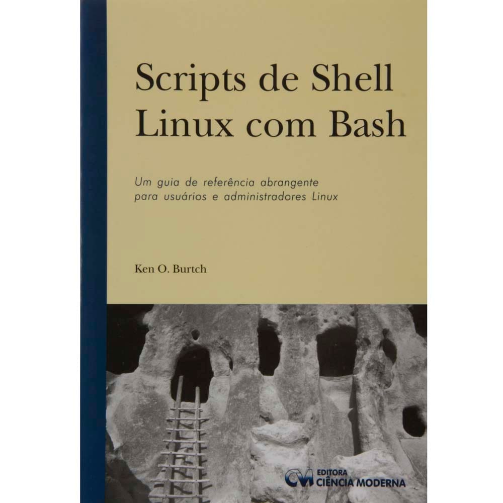 Livro - Scripts de Shell Linux com Bash: Um Guia de referencia Abrangente para Usuarios e Administrador Linux - Ken Burtch