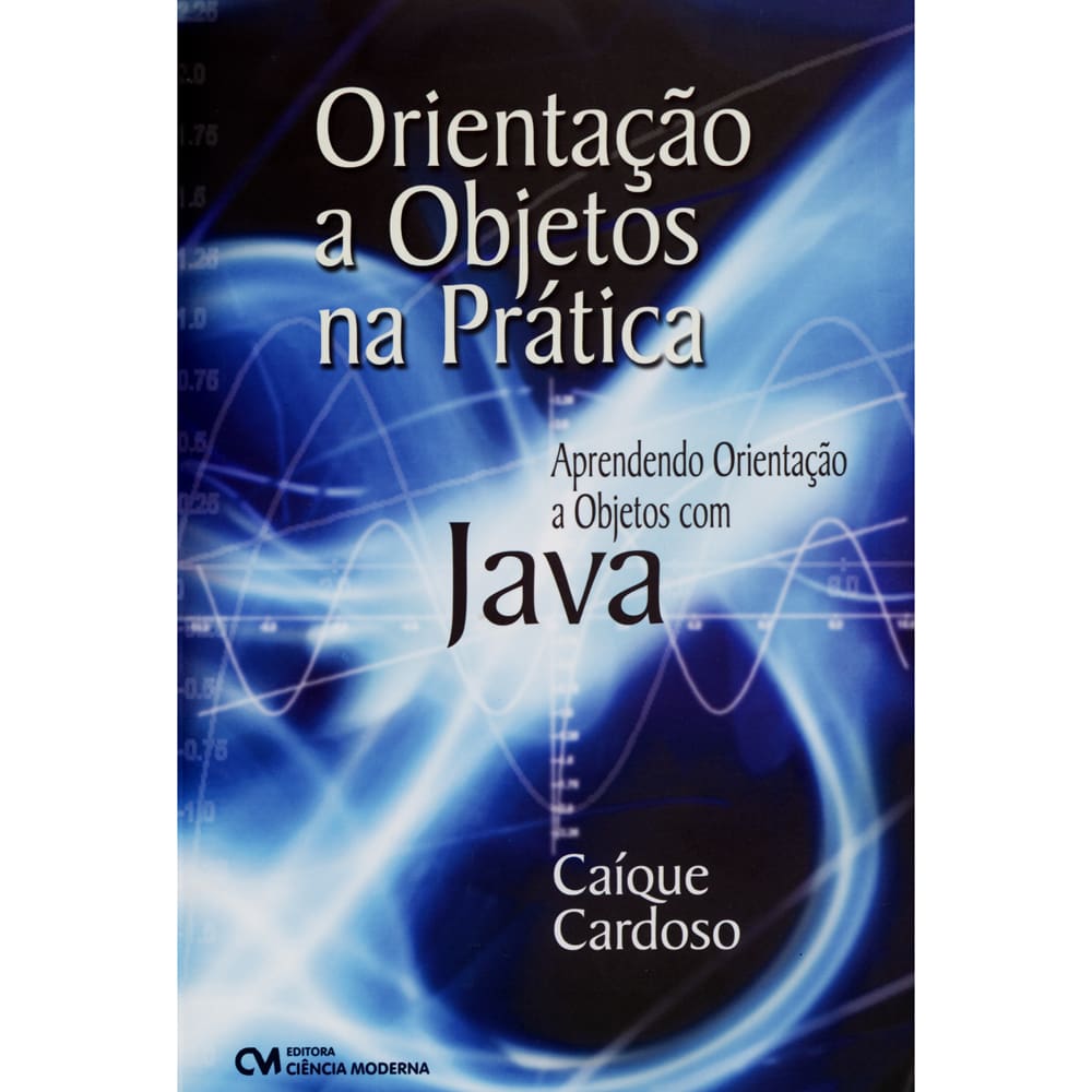 Livro - Orientação a Objetos na Prática: Aprendendo Orientaçao a Objetos com Java - Caique Cardoso