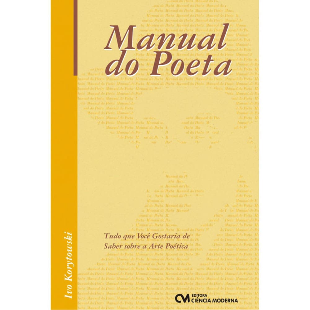 Livro - o Manual do Poeta: Tudo Que Você Gostaria de Saber Sobre a Arte Poética - Ivo Korytowski