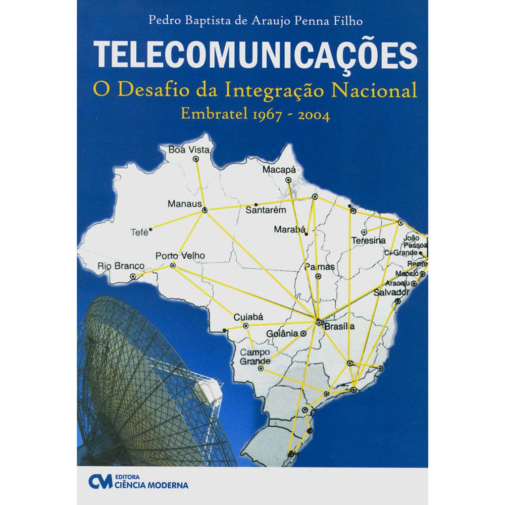 Livro - Telecomunicações: O Desafio da Integração Nacional - Pedro Penna Filho