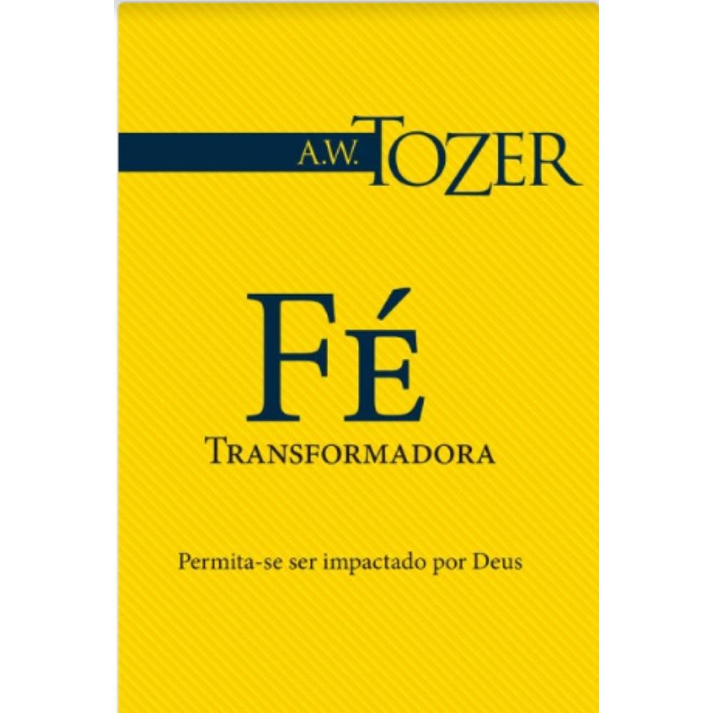 Livro Fé Transformadora - Permita-Se Ser Impactado Por Deus