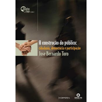 Livro - A Construção do Público: Cidadania, Democracia e Participação - José Bernando Toro
