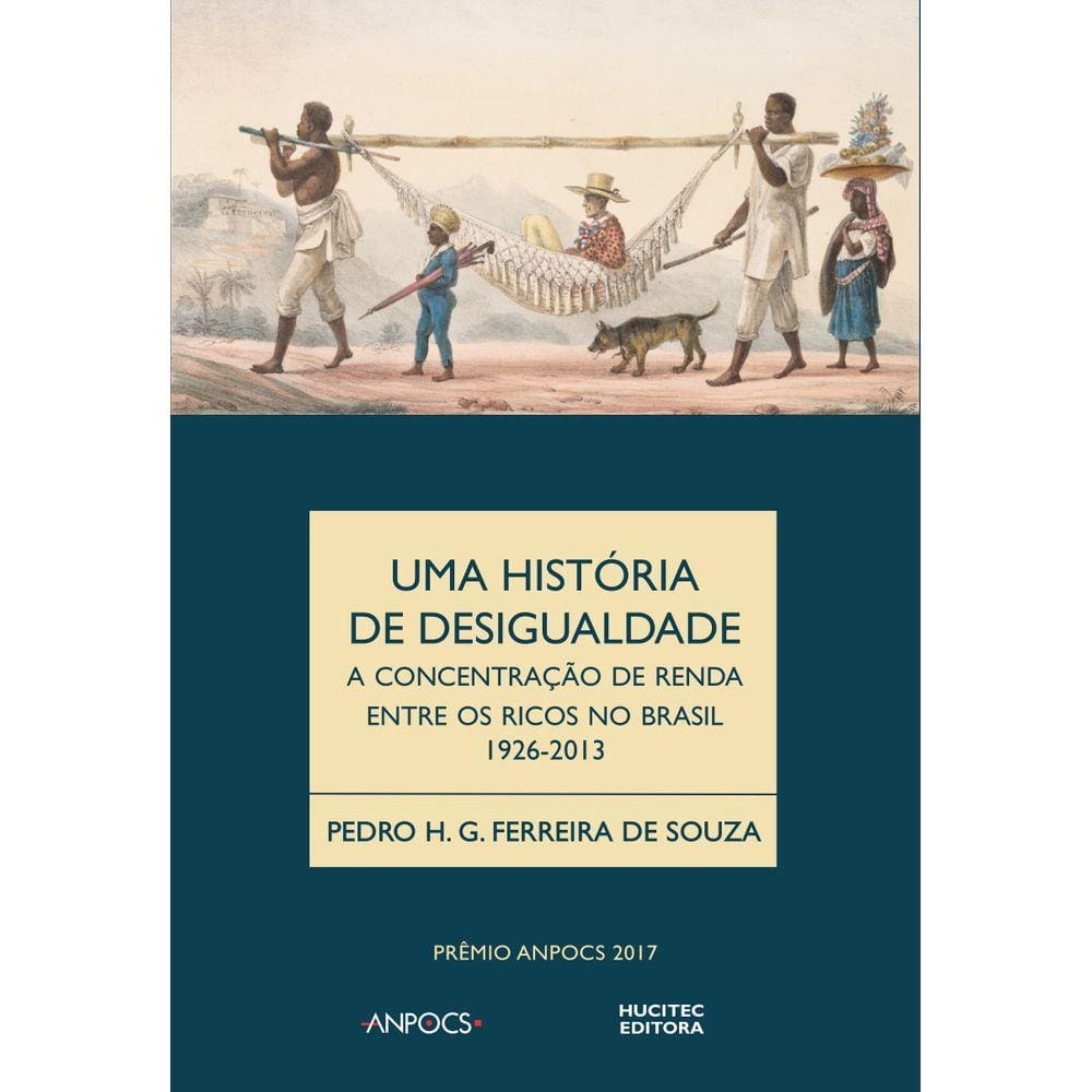 Livro - Uma História da Desigualdade: a concentração de renda entre os ricos no Brasil (1926-2013)