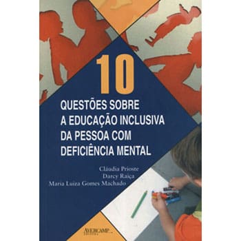 Livro - 10 Questoes Sobre a Educacao Inclusiva da Pessoa Com Deficiencia Mental - Claudia Prioste