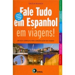 Fale Tudo em Espanhol em Viagens: Um Guia Completo para Comunicação em Viagens - Inclui CD com Frases e Diálogos Usuais