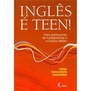 Inglês é Teen: Para Professores de Fundamental II e Ensino Médio