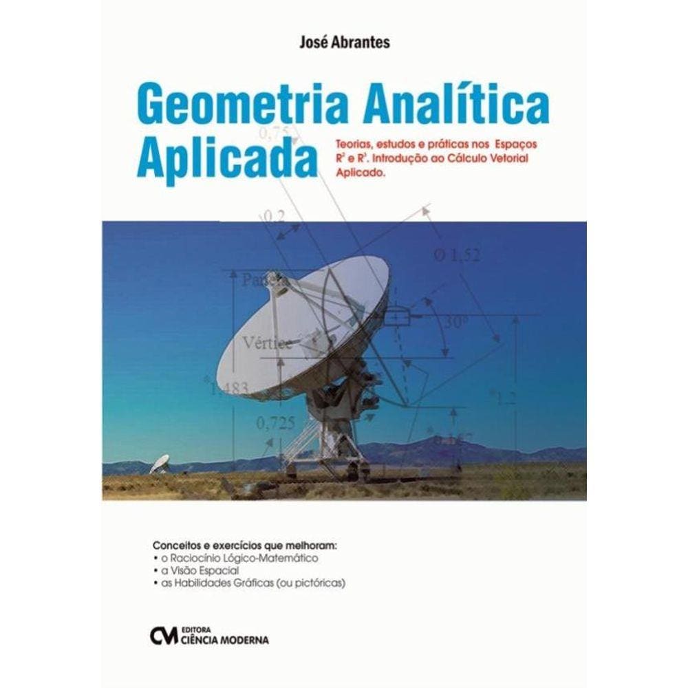 Geometria Analitica Aplicada -
Teorias, Estudos E Praticas Nos Espacos R2 E R3 - Introducao Ao Calculo Vetorial Aplicado - 5ª Ed.