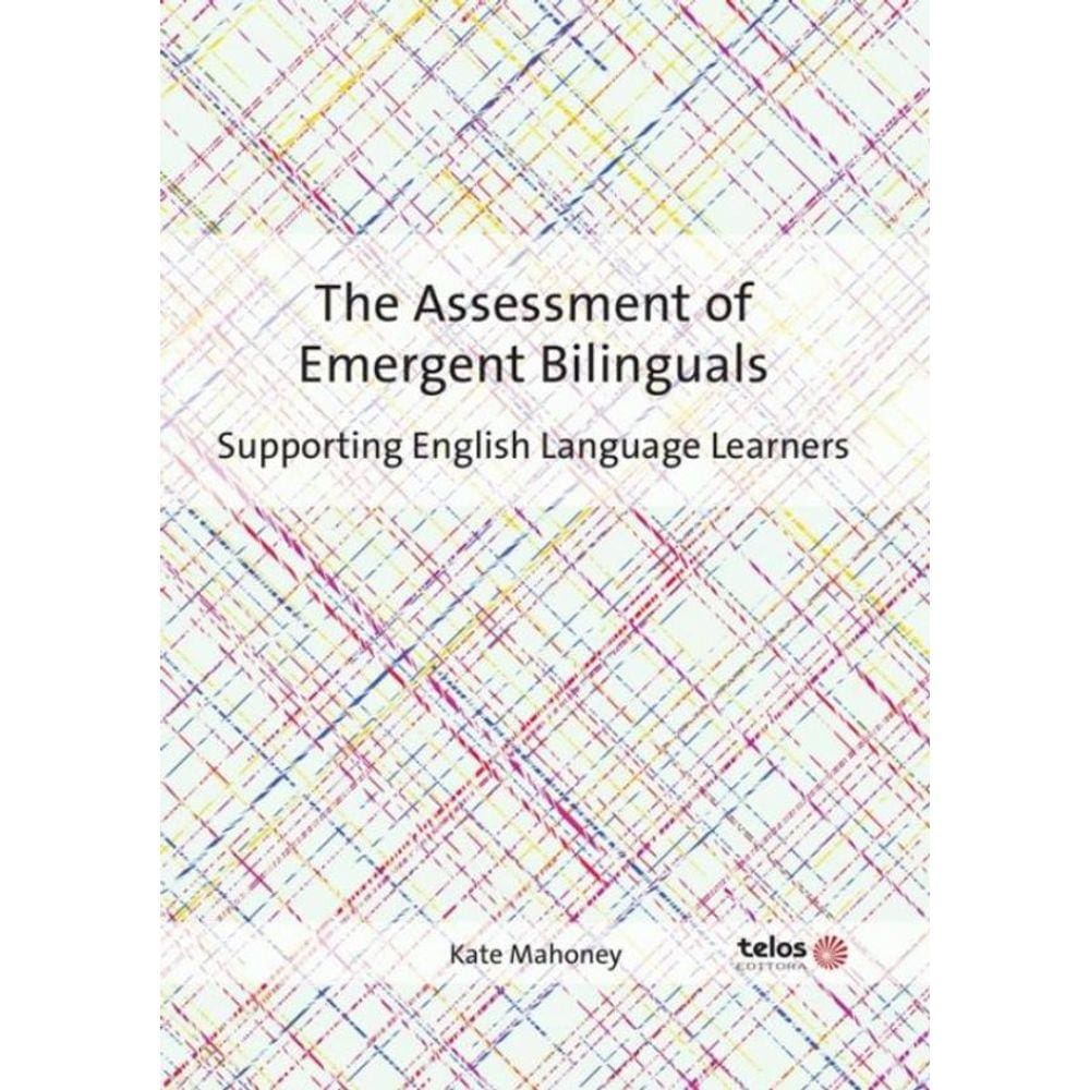 The Assessment Of Emergent Bilinguals