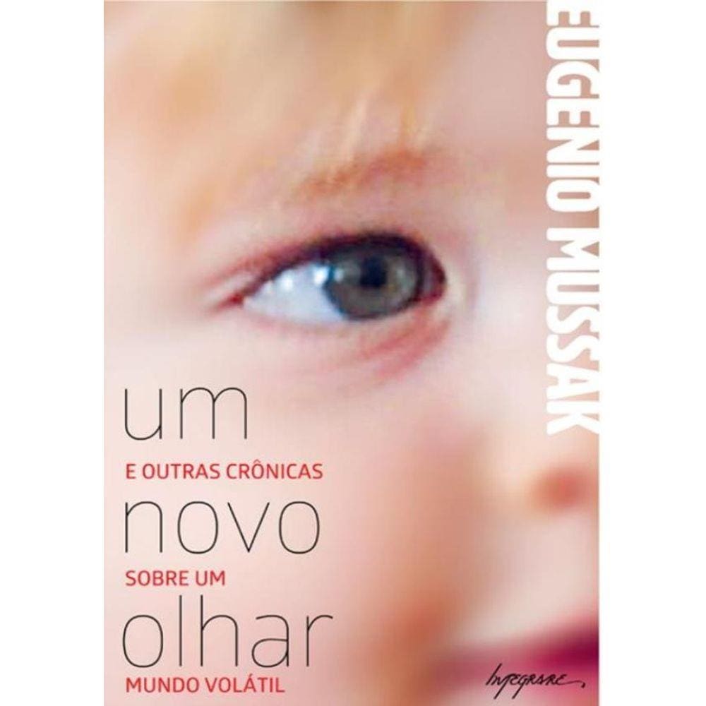 Novo Olhar, Um - E Outras Cronicas Sobre Um Mundo Volatil