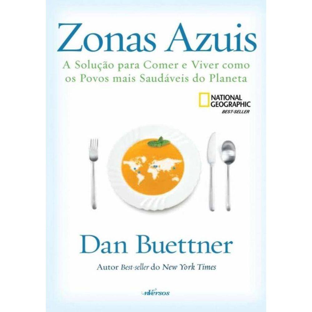 Zonas Azuis - A Solucao Para Comer E Viver Como Os Povos Mais Saudaveis Do Planeta