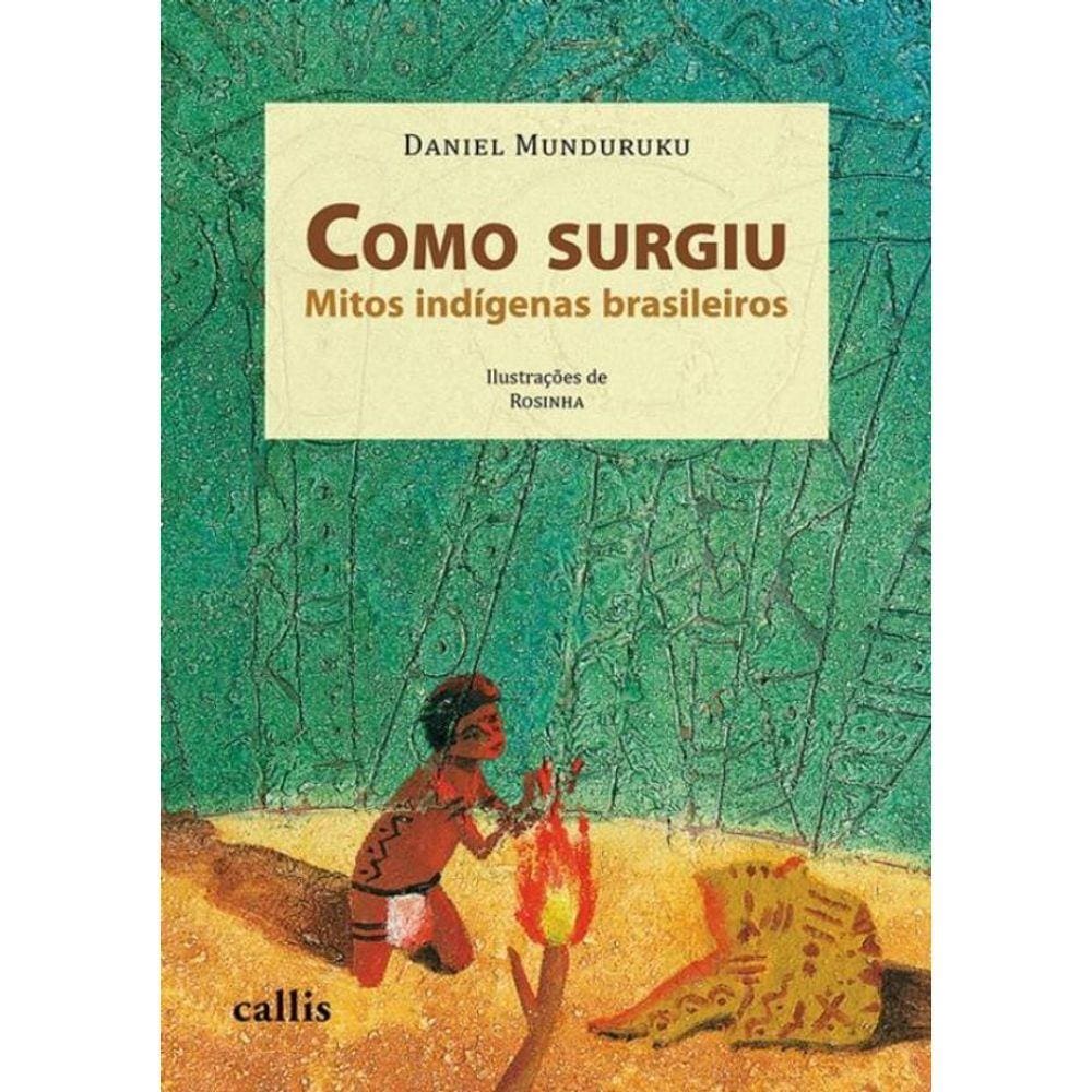 Como Surgiu - Mitos Indigenas Brasileiros