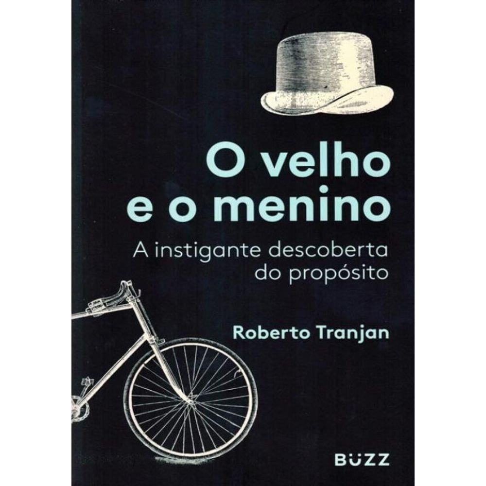 Velho E O Menino, O - A Instigante Descoberta Do Proposito