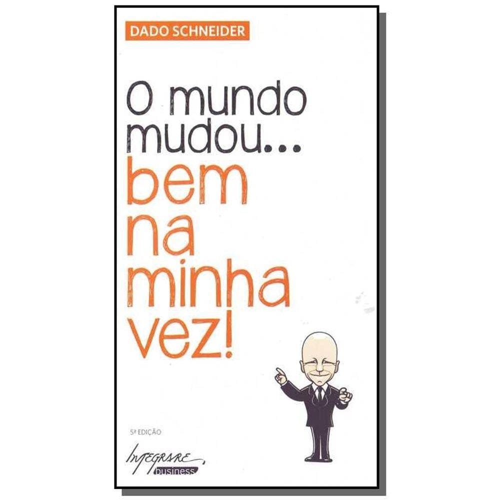 O MUNDO MUDOU  BEM NA MINHA VEZ! - 4ªED.(2013) - Dado Schneider - Livro