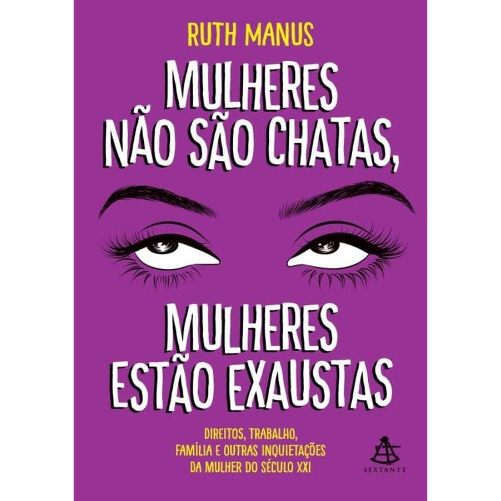 Mulheres Nao Sao Chatas, Mulheres Estao Exaustas