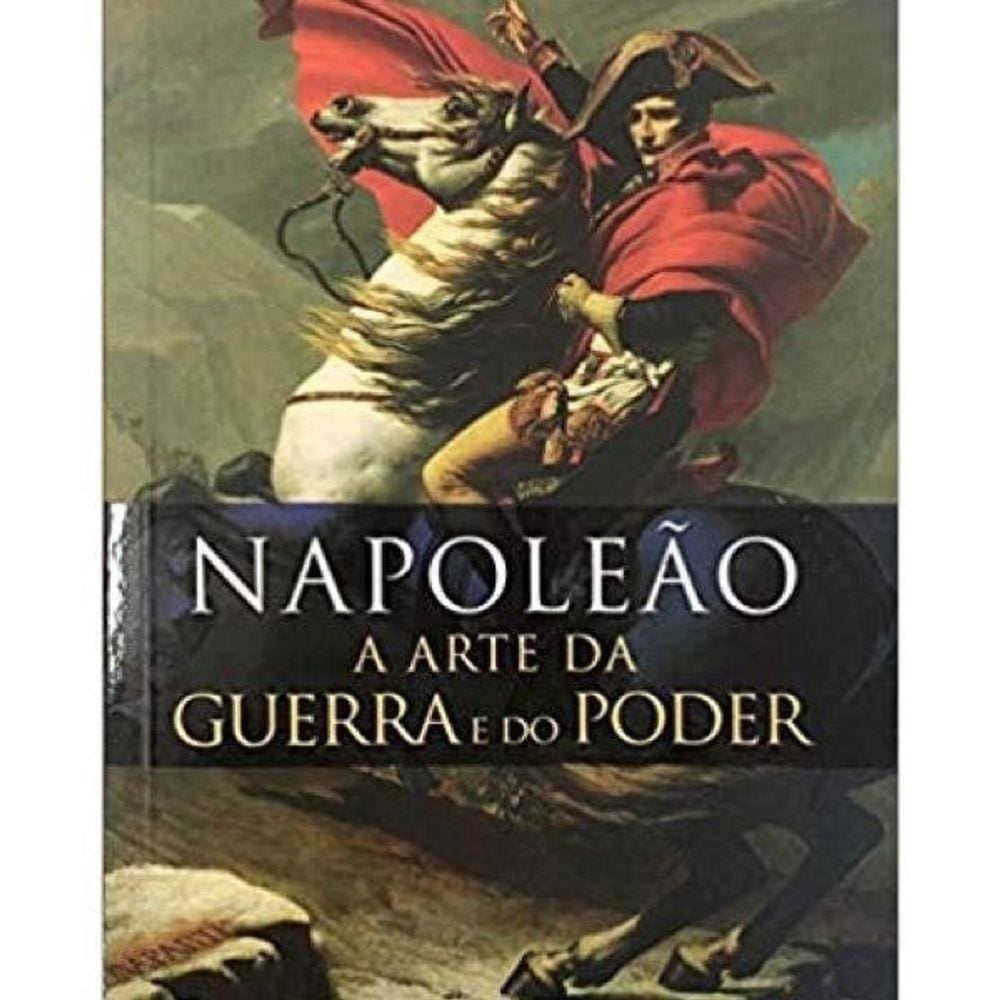 Livro Napoleão - A Arte Da Guerra E Do Poder