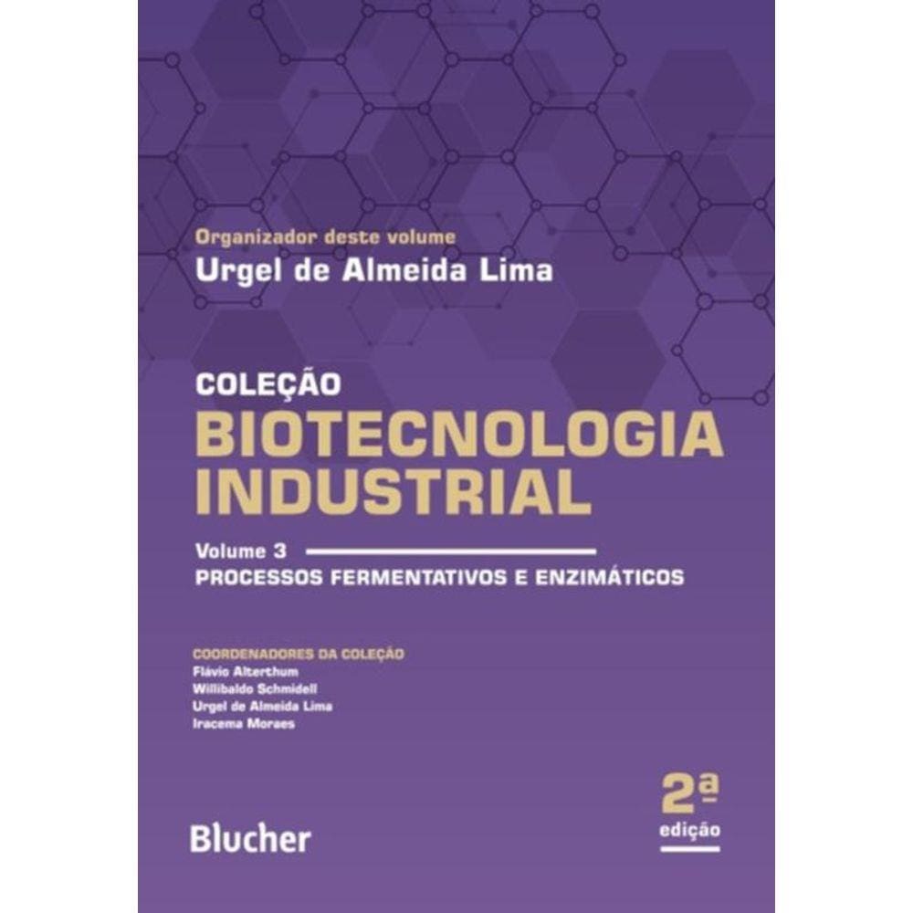 Biotecnologia Industrial - Volume 3 - Processos Fermentativos E Enzimaticos