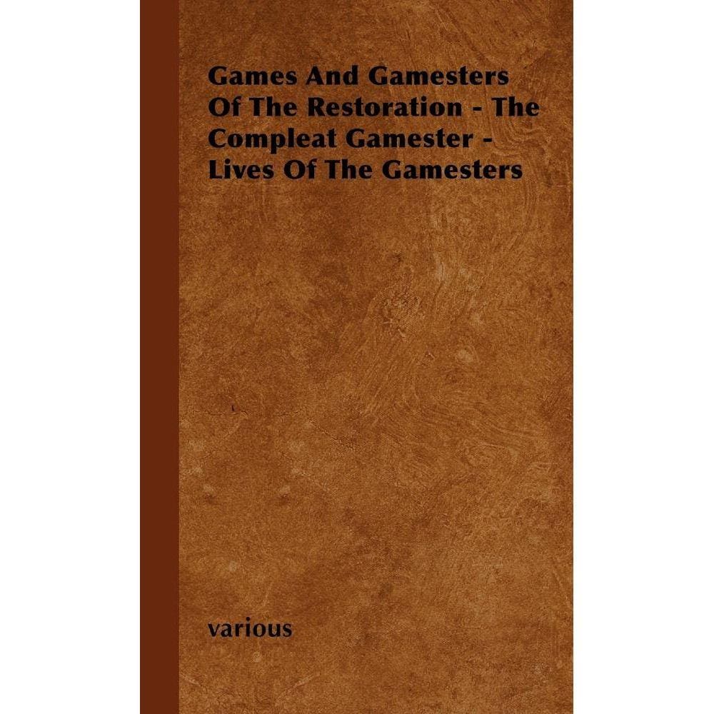 Games and Gamesters of the Restoration - The Compleat Gamester - Lives of the Gamesters