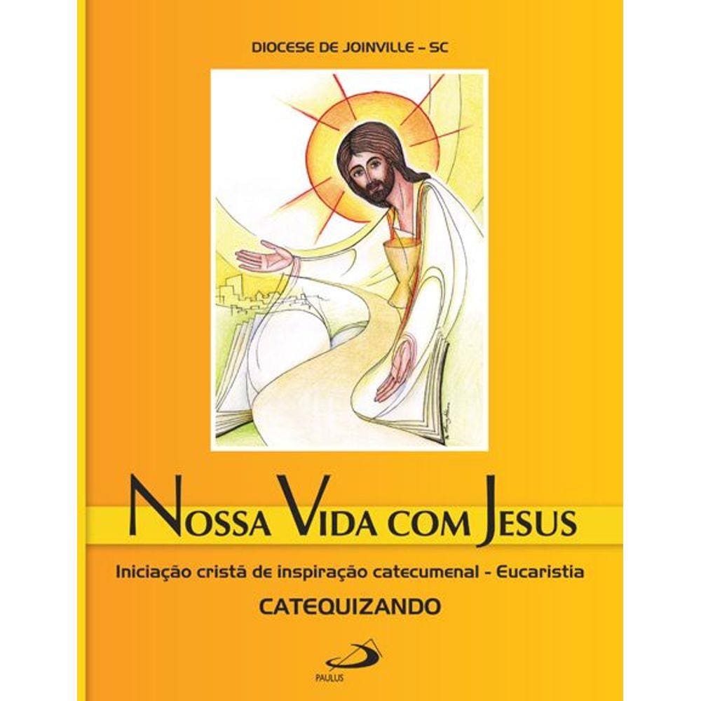 Livro - Nossa vida com Jesus - Eucaristia - Catequizando - Iniciação cristã de inspiração catecumenal