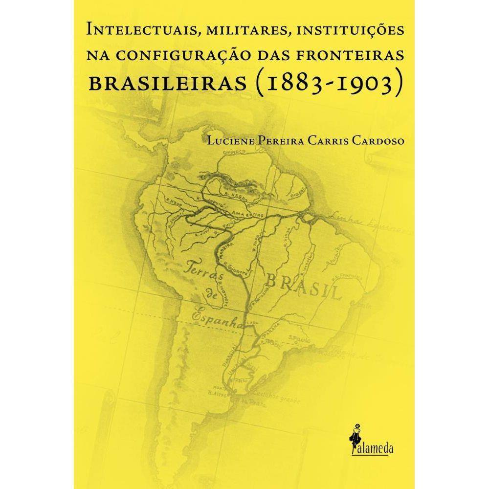 Intelectuais, Militares, Instituicoes Na Configuracao Das Fronteiras Brasileiras