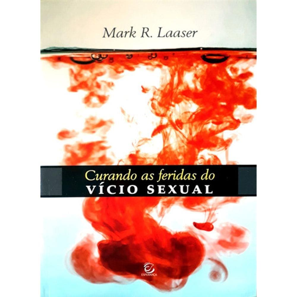 Curando As Feridas Do Vício Sexual - Editora Esperança