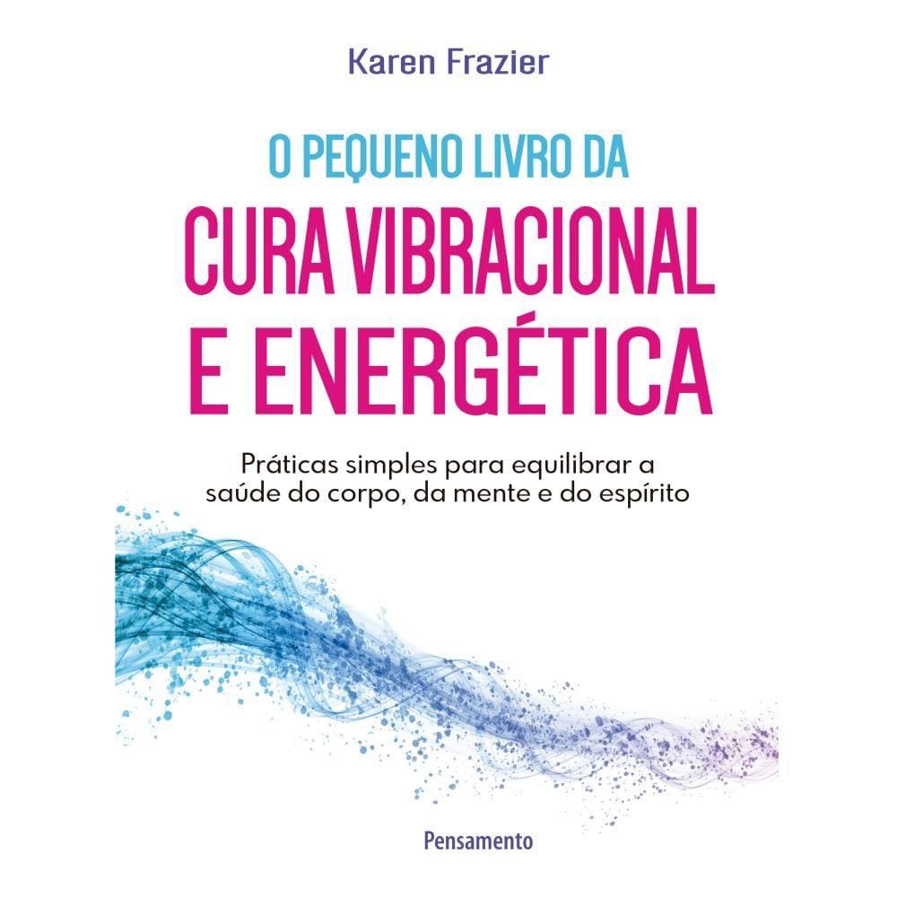 Pequeno livro da cura vibracional e energética