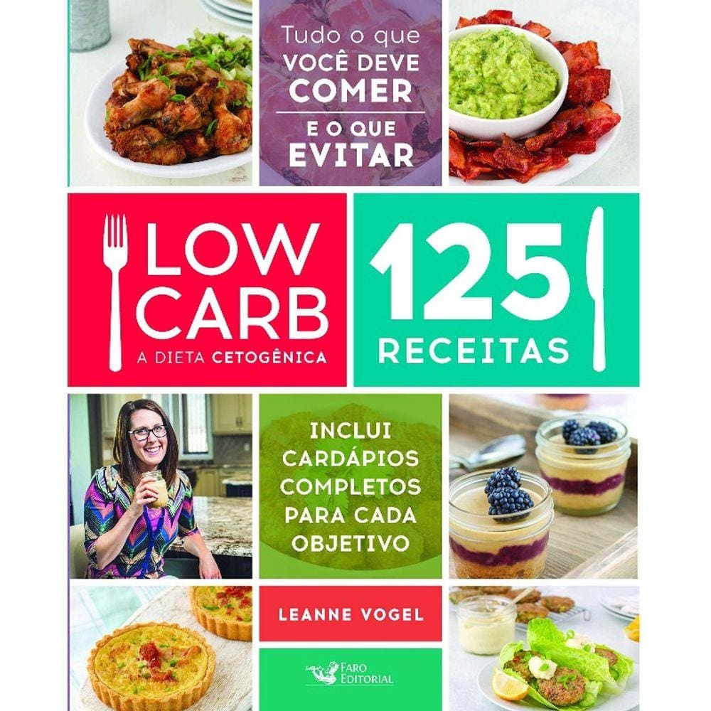 Low Carb - A Dieta Cetogenica: 125 Receitas