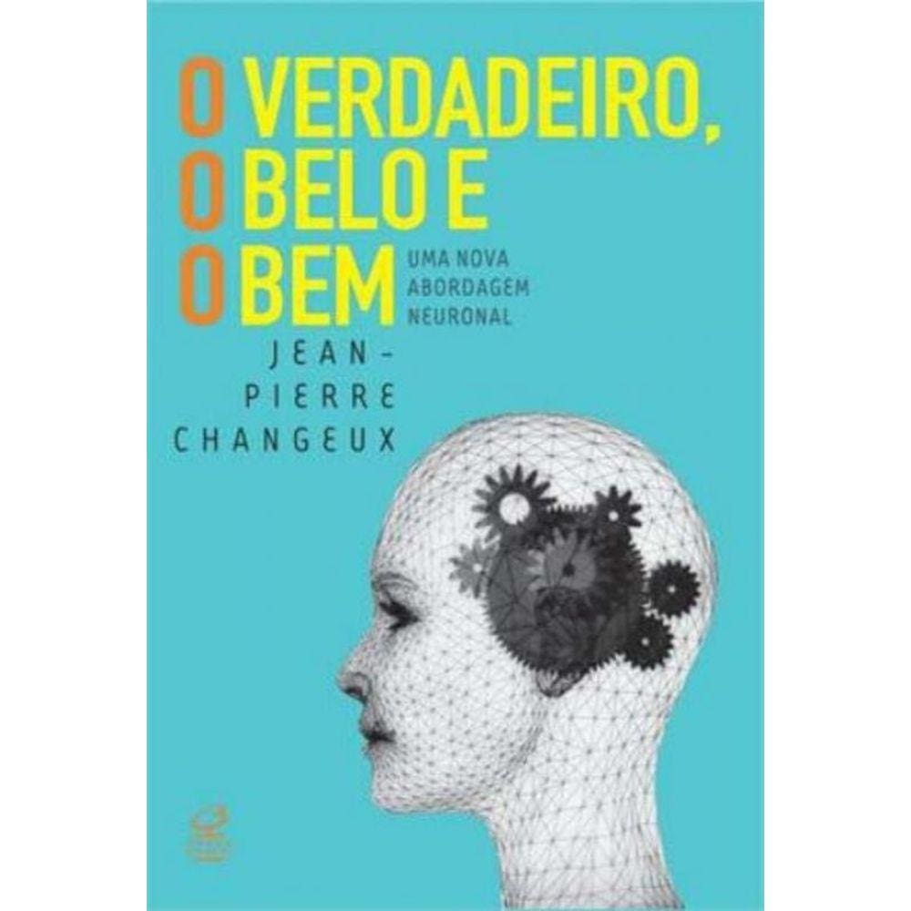O verdadeiro, o belo e o bem: Uma nova abordagem neuronal