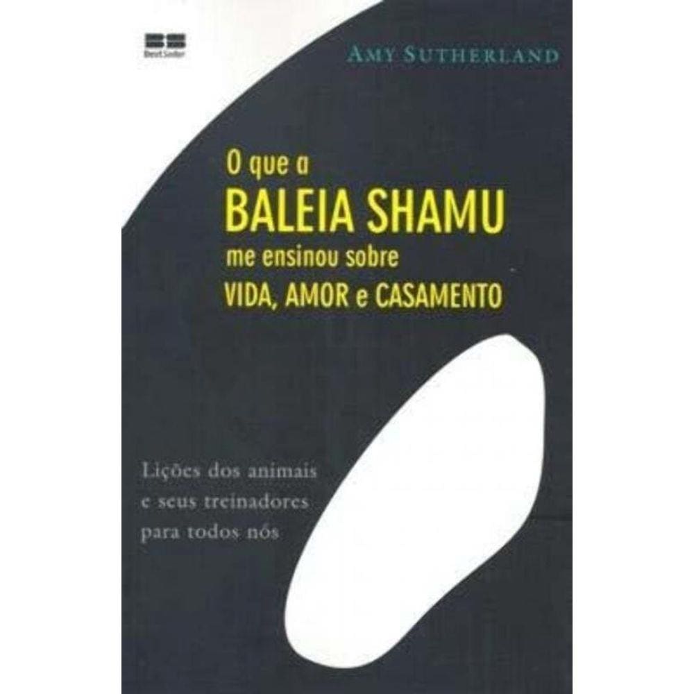 Que a Baleia Shamu Me Ensinou Sobre Vida, Amor