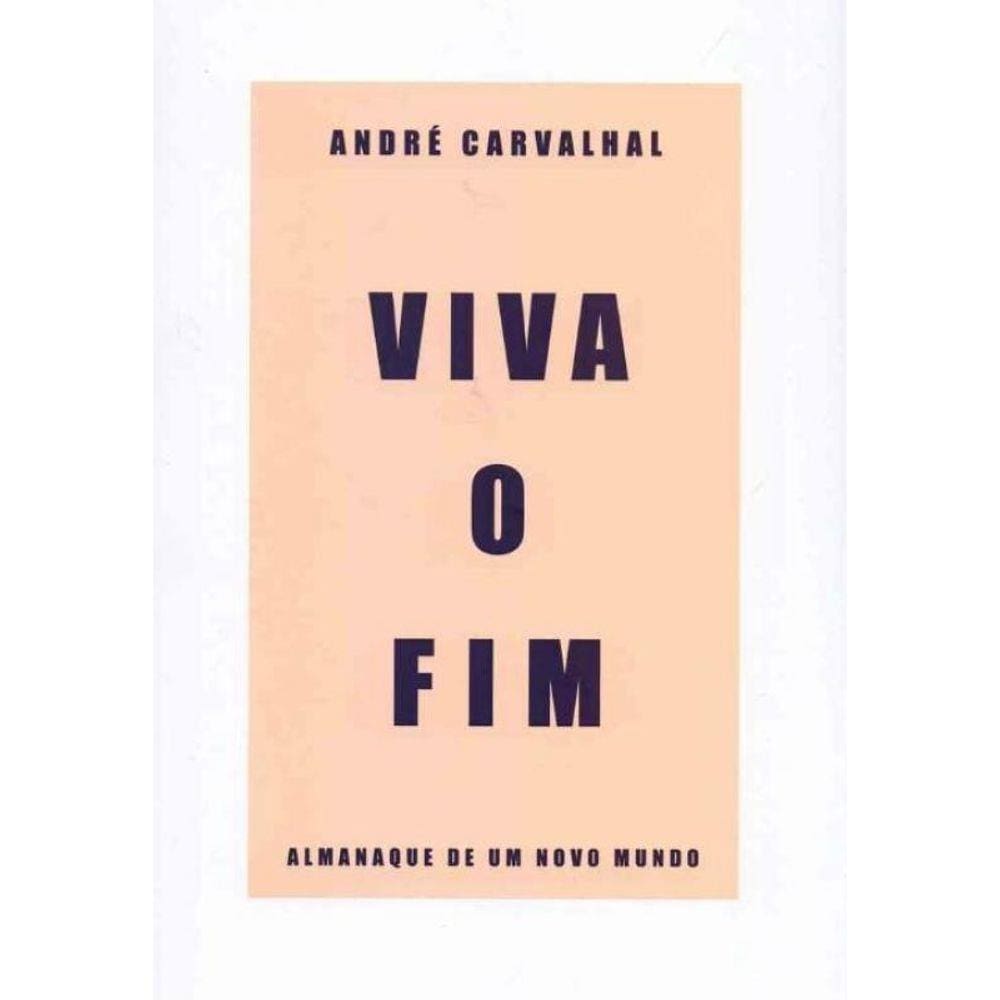 Viva o Fim: Almanaque de um Novo Mundo