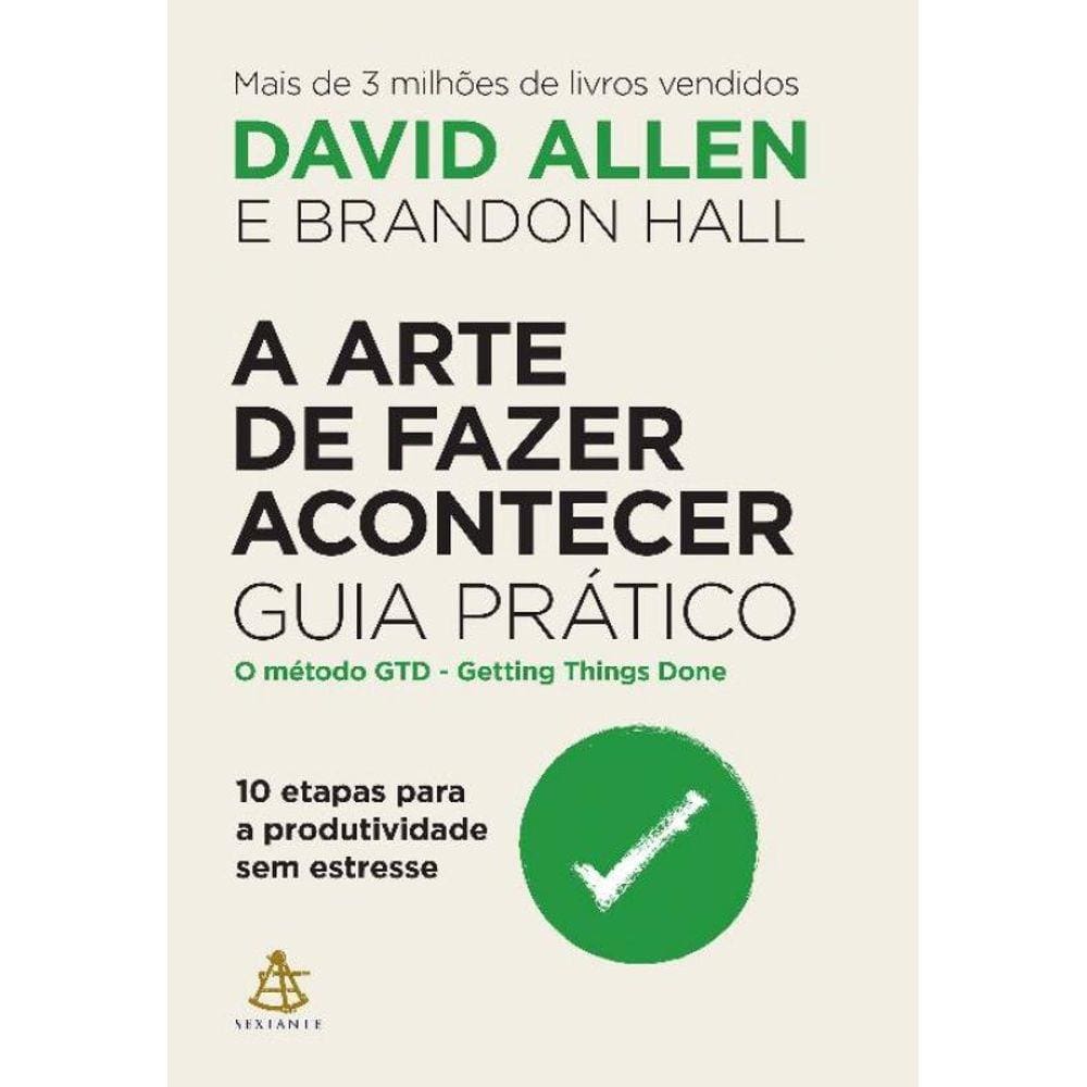 Arte De Fazer Acontecer, A : Guia Pratico