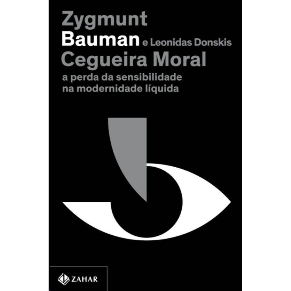 Cegueira Moral: A Perda Da Sensibilidade Na Modernidade Liquida (Nova Edica