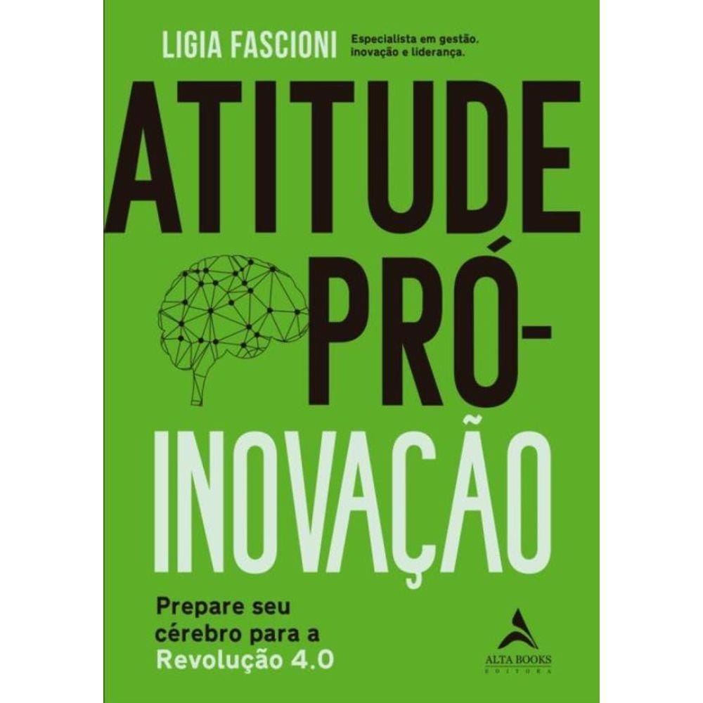 Atitude Pro-Inovacao - Prepare Seu Cerebro Para A Revolucao 4.0