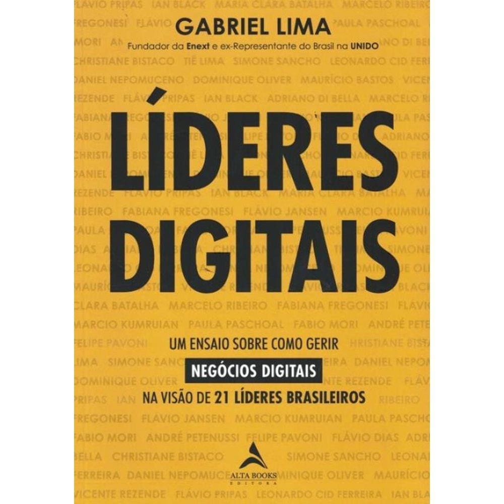 Lideres Digitais - Um Ensaio Sobre Como Gerir Negocios Digitais Na Visao De 21 Lideres Brasileiros