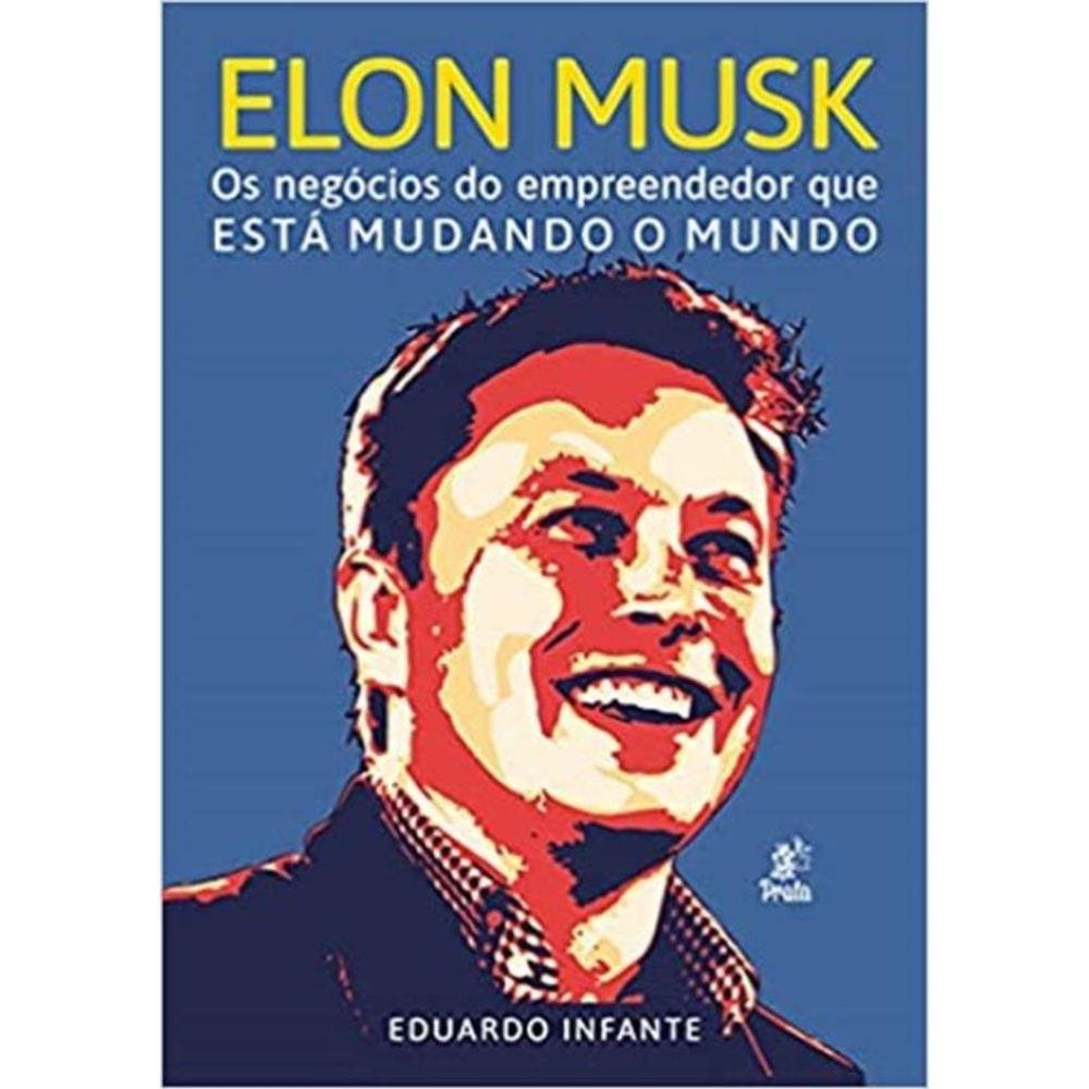 Elon Musk -  Os Negocios Do Empreendedor Que Esta Mudando O Mundo