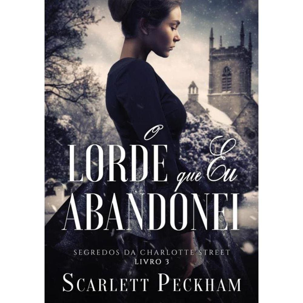 O Lorde Que Eu Abandonei (Segredos Da Charlotte Street – Livro 3)