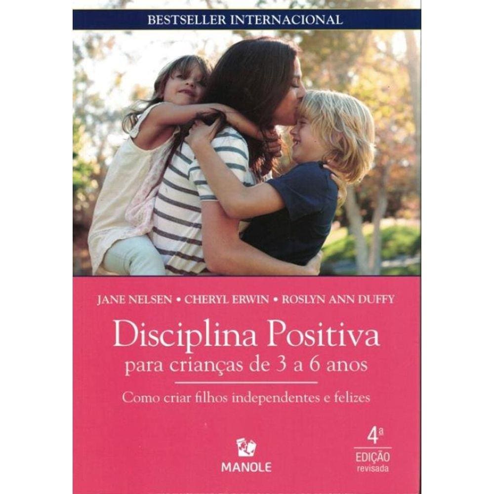 Disciplina Positiva Para Criancas De 3 A 6 Anos - Como Criar Filhos Independentes E Felizes