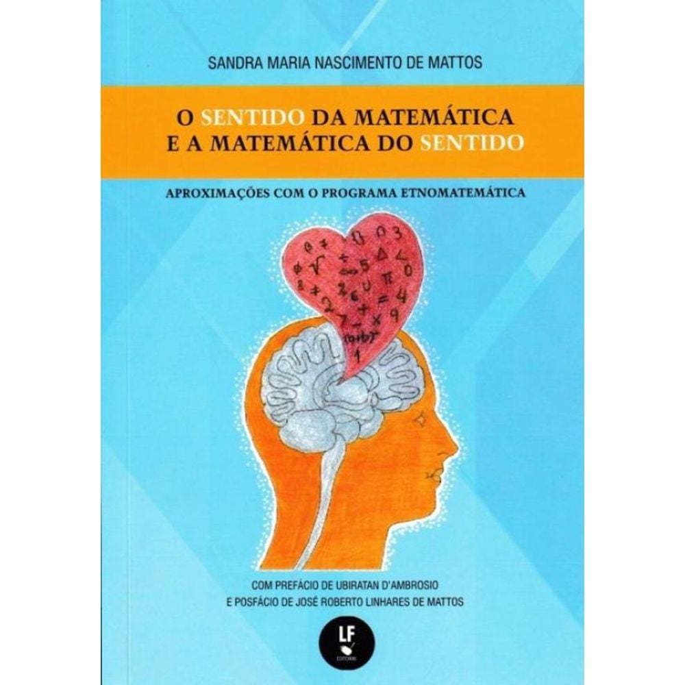 O Sentido Da Matematica E A Matematica Do Sentido - Aproximacoes Com O Programa Etnomatematica