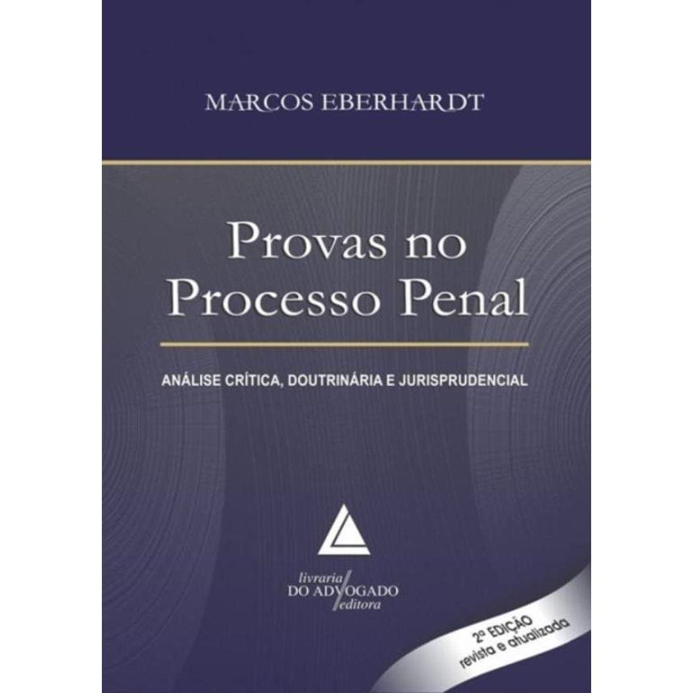 Provas No Processo Penal - Analise Critica, Doutrinaria E Jurisprudencial