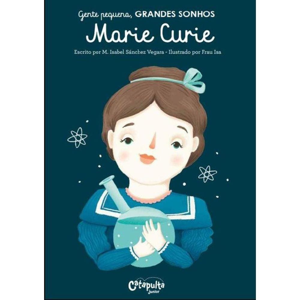 Gente Pequena. Grandes Sonhos. Marie Curie