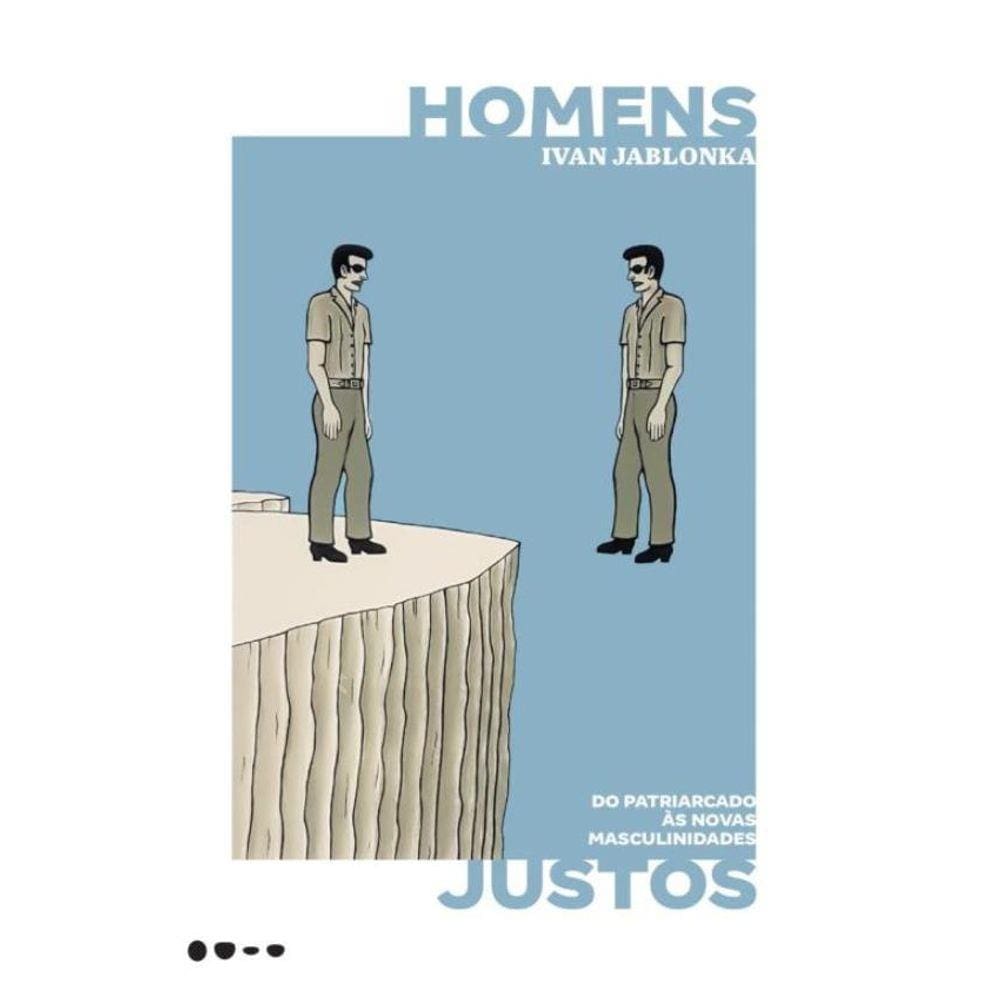 Homens Justos - Do Patriarcado As Novas Masculinidades