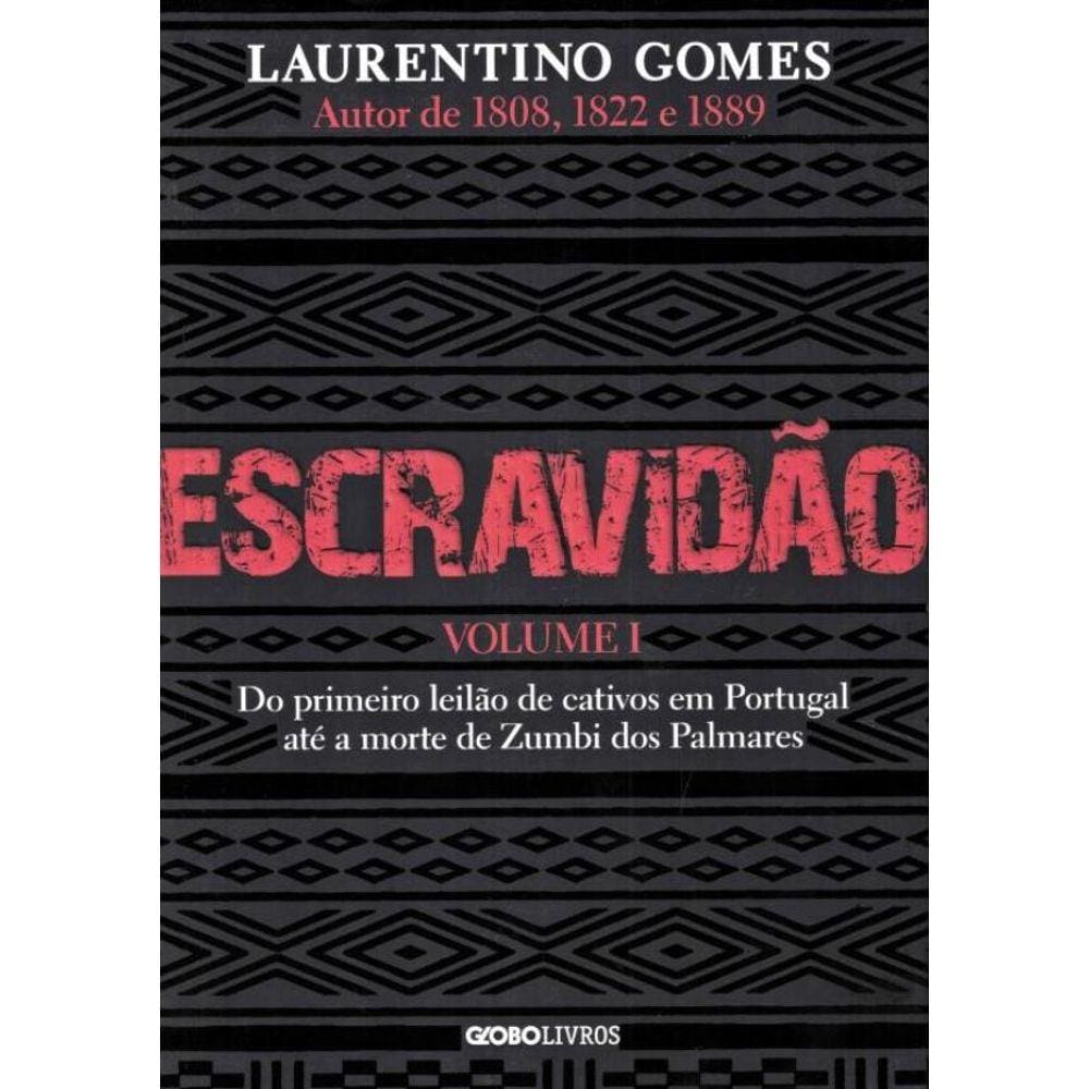 Escravidao - Vol. 1 - Do Primeiro Leilao De Cativos Em Portugal Ate A Morte De Zumbi Dos Palmares