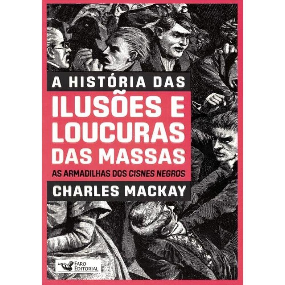 A Historia Das Ilusoes E Loucuras Das Massas